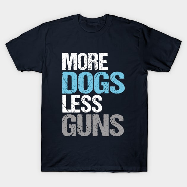 More Dogs Less Guns T-Shirt by epiclovedesigns